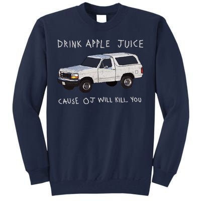 Drink Apple Juice Cause OJ Will Kill You Tall Sweatshirt