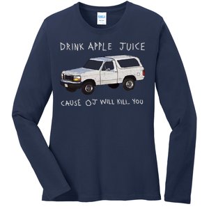 Drink Apple Juice Cause OJ Will Kill You Ladies Long Sleeve Shirt