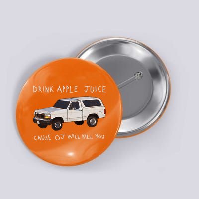 Drink Apple Juice Cause OJ Will Kill You Button
