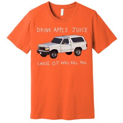 Drink Apple Juice Cause OJ Will Kill You Premium T-Shirt