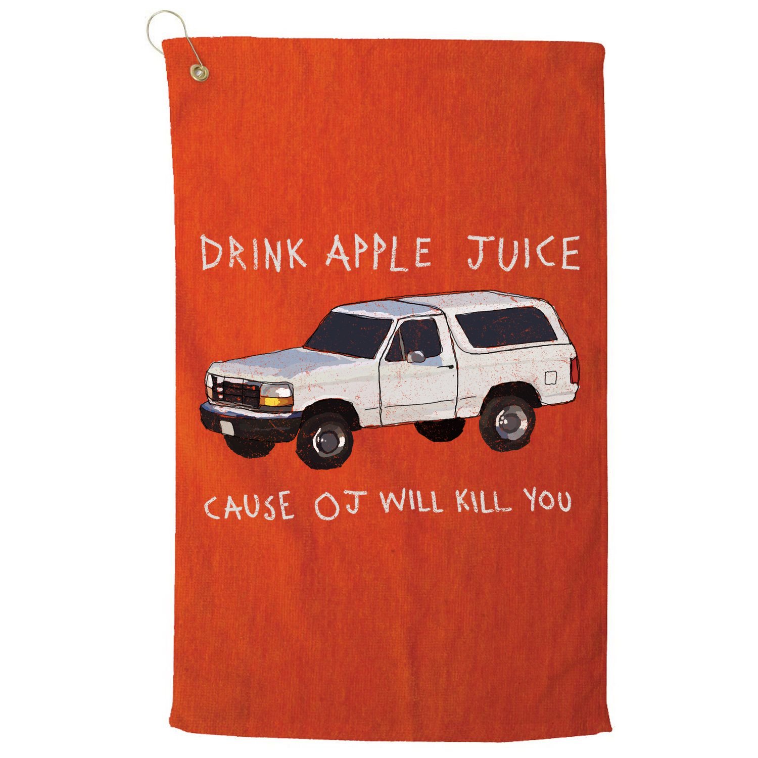 Drink Apple Juice Cause OJ Will Kill You Golf Towel