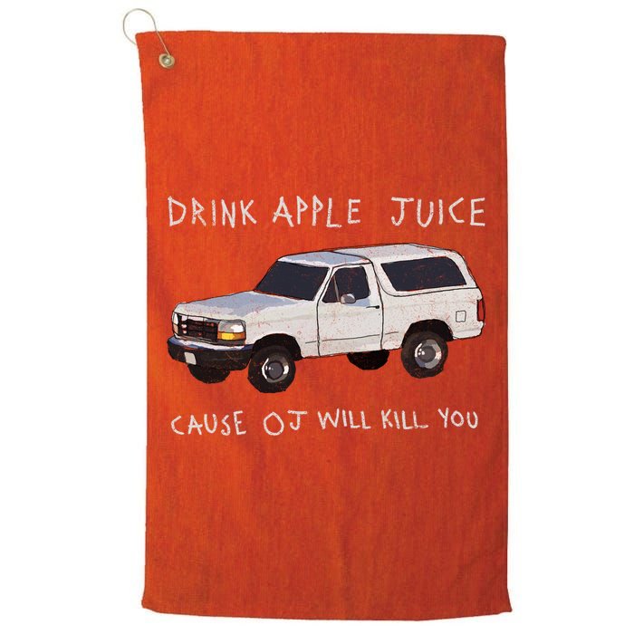 Drink Apple Juice Cause OJ Will Kill You Golf Towel