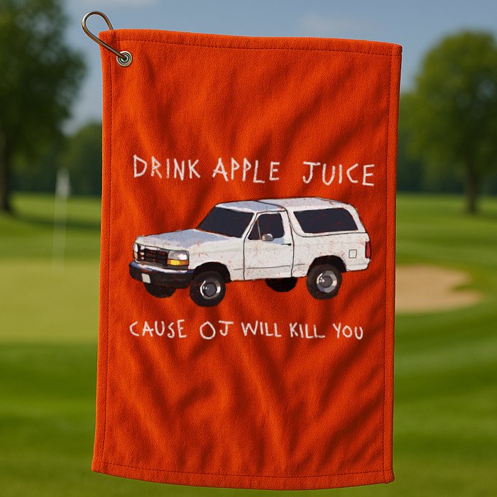 Drink Apple Juice Cause OJ Will Kill You Golf Towel