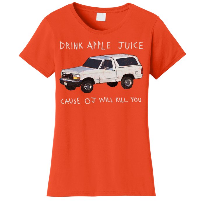 Drink Apple Juice Cause OJ Will Kill You Women's T-Shirt