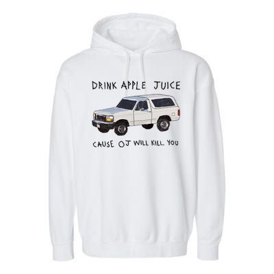 Drink Apple Juice Cause OJ Will Kill You Garment-Dyed Fleece Hoodie