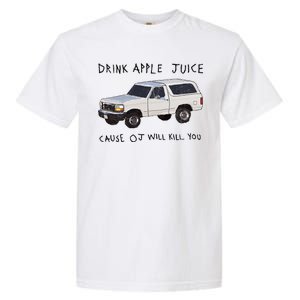 Drink Apple Juice Cause OJ Will Kill You Garment-Dyed Heavyweight T-Shirt