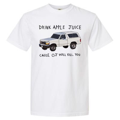 Drink Apple Juice Cause OJ Will Kill You Garment-Dyed Heavyweight T-Shirt