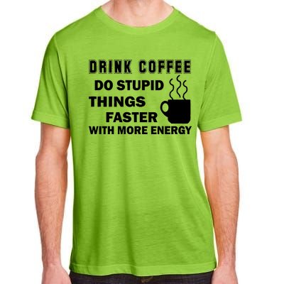 Drink Coffee Do Stupid Things Faster Adult ChromaSoft Performance T-Shirt