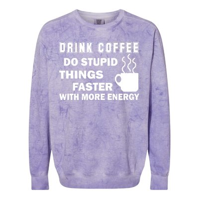 Drink Coffee Do Stupid Things Faster Colorblast Crewneck Sweatshirt