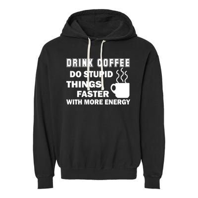 Drink Coffee Do Stupid Things Faster Garment-Dyed Fleece Hoodie
