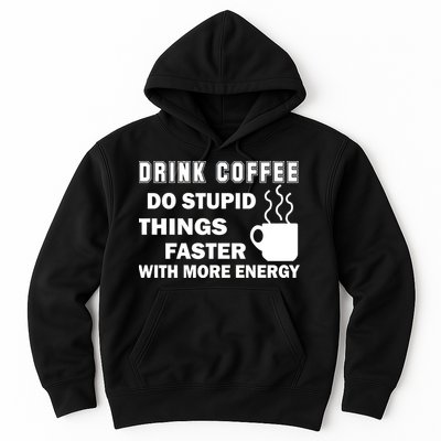 Drink Coffee Do Stupid Things Faster Hoodie