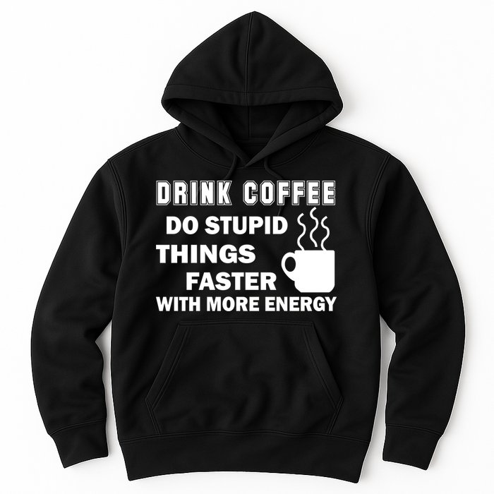 Drink Coffee Do Stupid Things Faster Hoodie