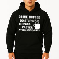 Drink Coffee Do Stupid Things Faster Hoodie