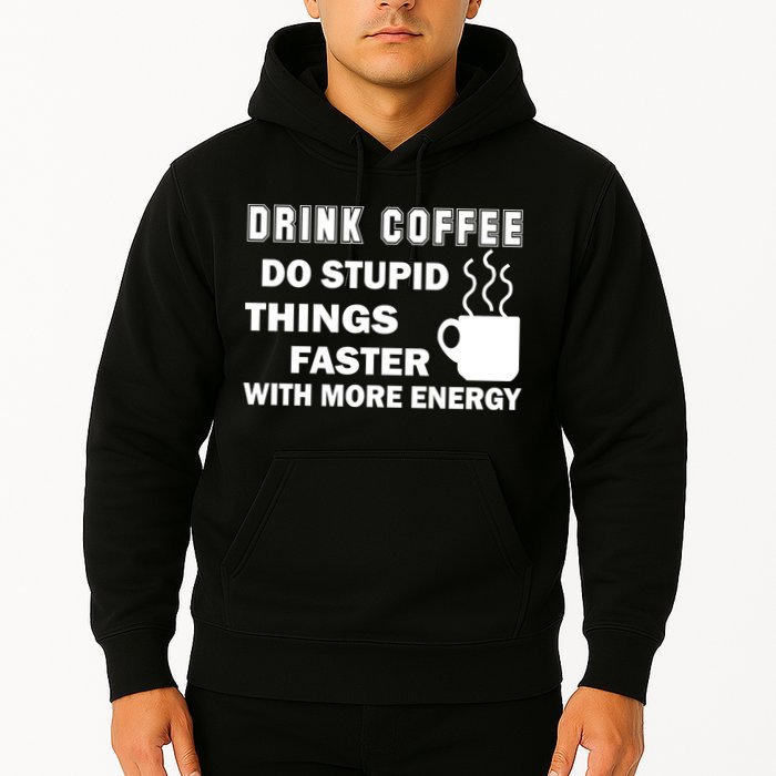 Drink Coffee Do Stupid Things Faster Hoodie