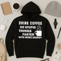 Drink Coffee Do Stupid Things Faster Hoodie
