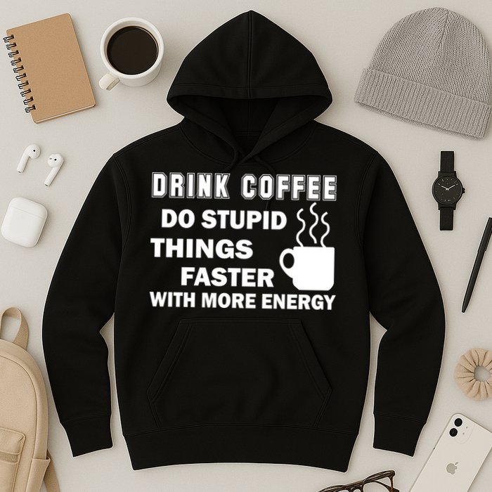 Drink Coffee Do Stupid Things Faster Hoodie