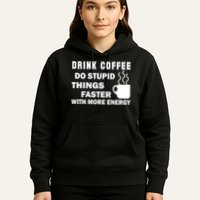 Drink Coffee Do Stupid Things Faster Hoodie