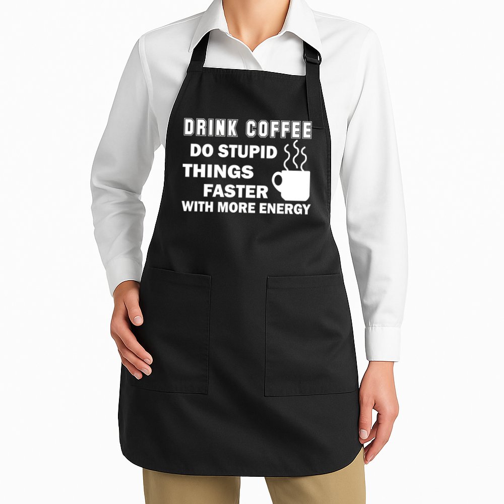 Drink Coffee Do Stupid Things Faster Apron