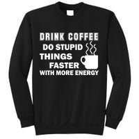 Drink Coffee Do Stupid Things Faster Sweatshirt