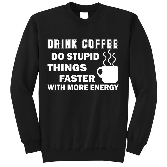 Drink Coffee Do Stupid Things Faster Sweatshirt