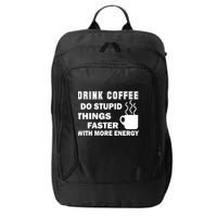 Drink Coffee Do Stupid Things Faster City Backpack