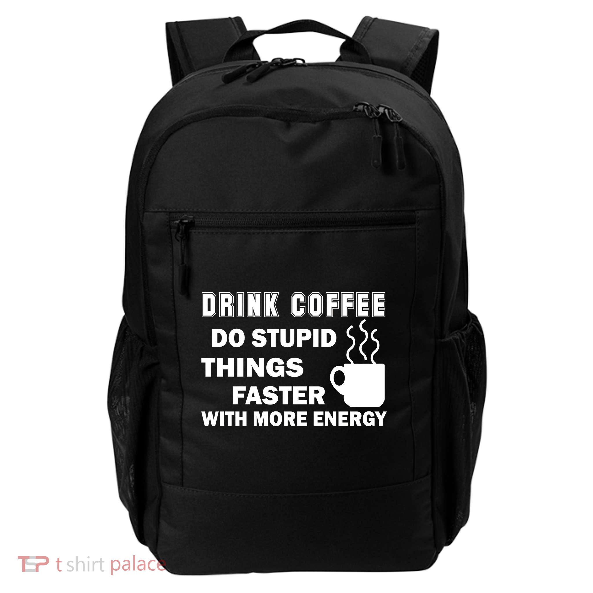 Drink Coffee Do Stupid Things Faster Daily Commute Backpack