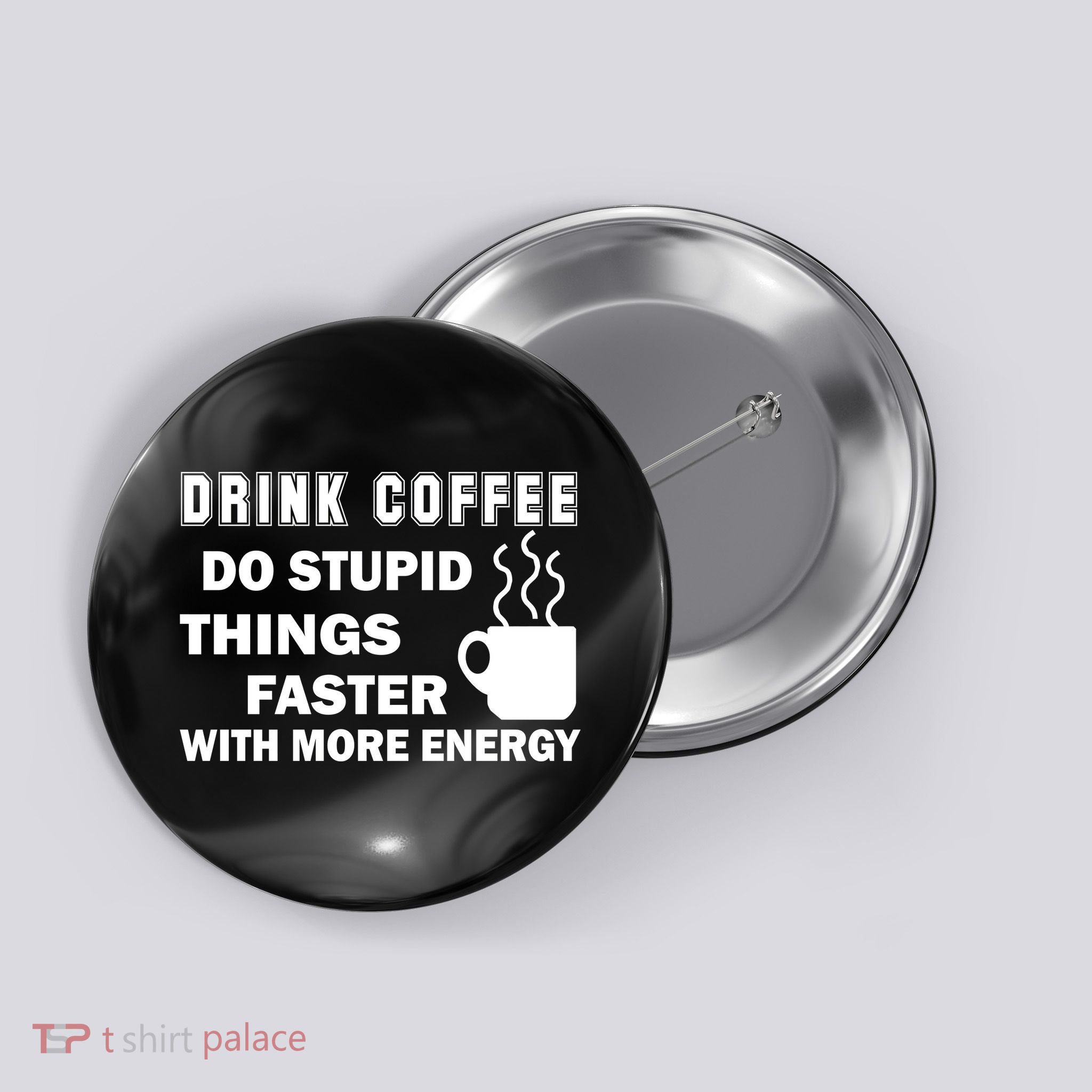 Drink Coffee Do Stupid Things Faster Button