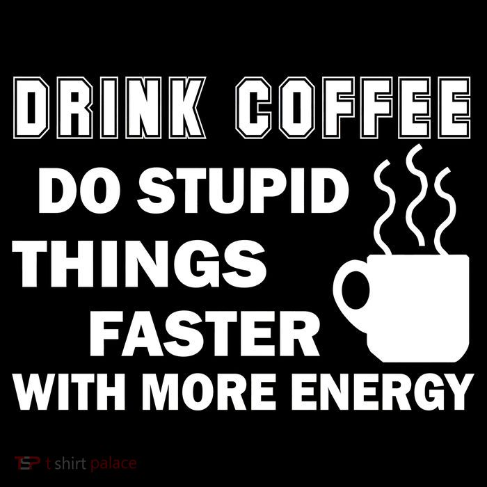 Drink Coffee Do Stupid Things Faster Button