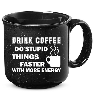 Drink Coffee Do Stupid Things Faster 15oz Campfire Ceramic Mug