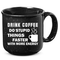 Drink Coffee Do Stupid Things Faster 15oz Campfire Ceramic Mug