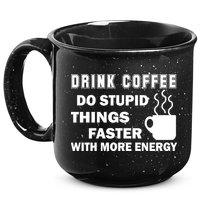 Drink Coffee Do Stupid Things Faster 15oz Campfire Ceramic Mug