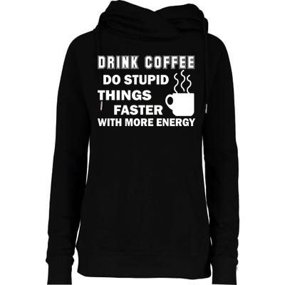 Drink Coffee Do Stupid Things Faster Womens Funnel Neck Pullover Hood