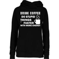 Drink Coffee Do Stupid Things Faster Womens Funnel Neck Pullover Hood