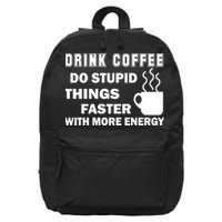 Drink Coffee Do Stupid Things Faster 16 in Basic Backpack
