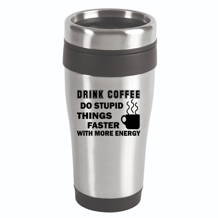 Drink Coffee Do Stupid Things Faster 16oz Travel Tumbler