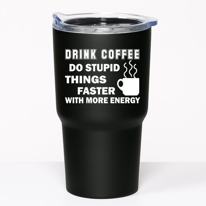 Drink Coffee Do Stupid Things Faster Tumbler