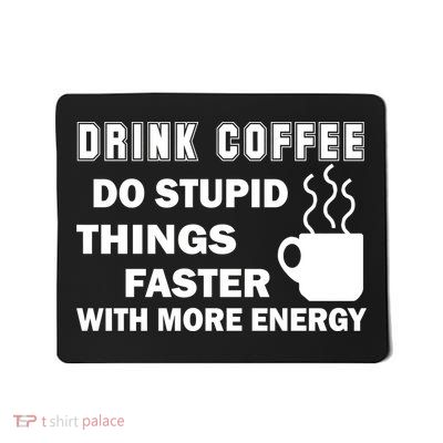 Drink Coffee Do Stupid Things Faster Mousepad