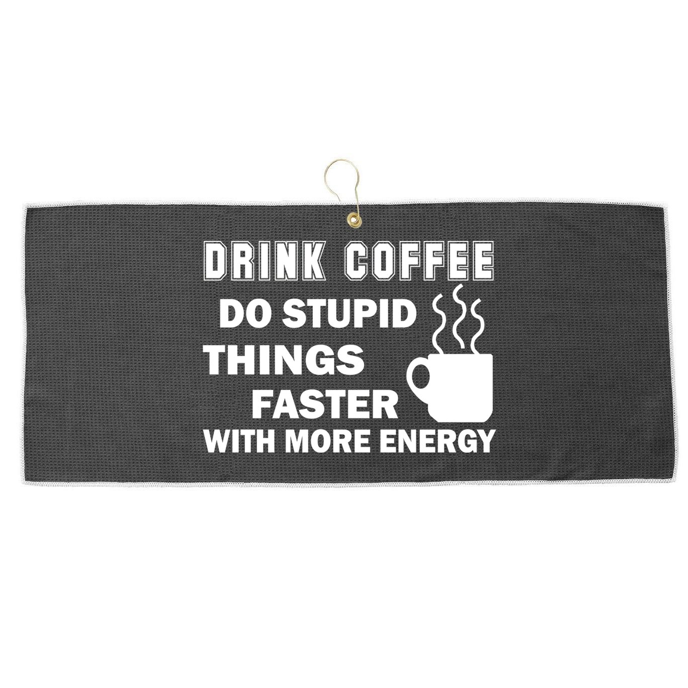 Drink Coffee Do Stupid Things Faster Large Microfiber Waffle Golf Towel