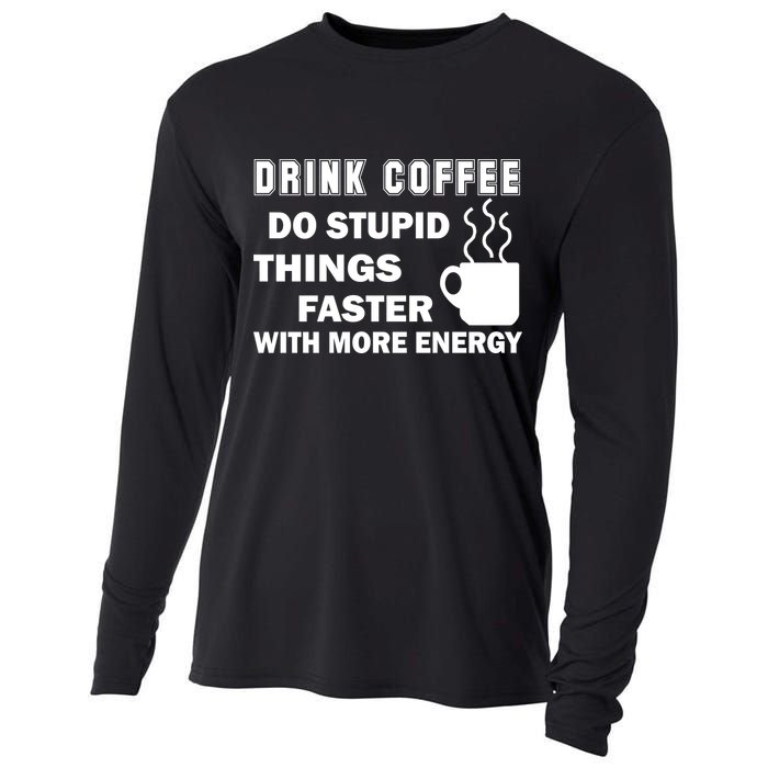 Drink Coffee Do Stupid Things Faster Cooling Performance Long Sleeve Crew