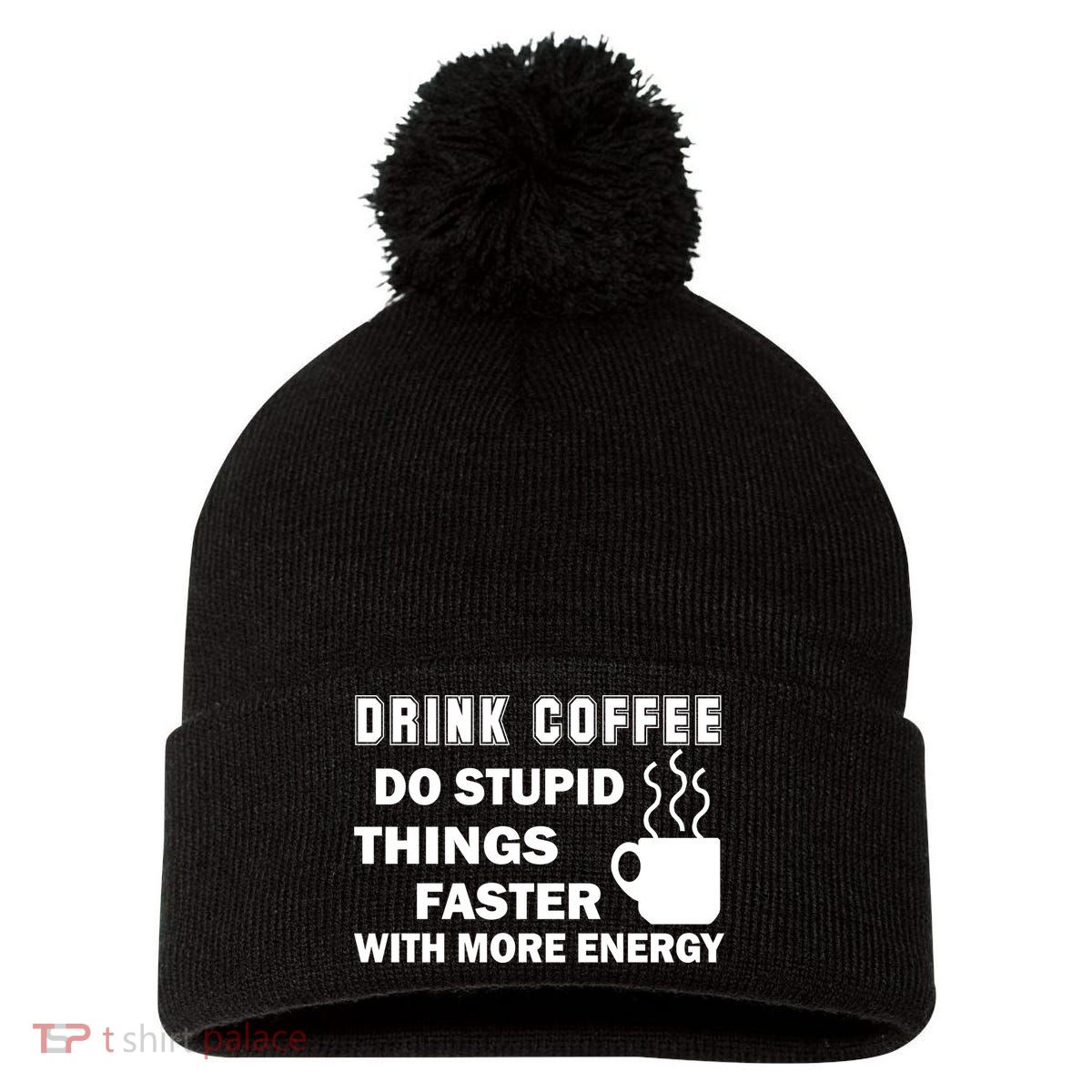 Drink Coffee Do Stupid Things Faster Pom Pom 12in Knit Beanie