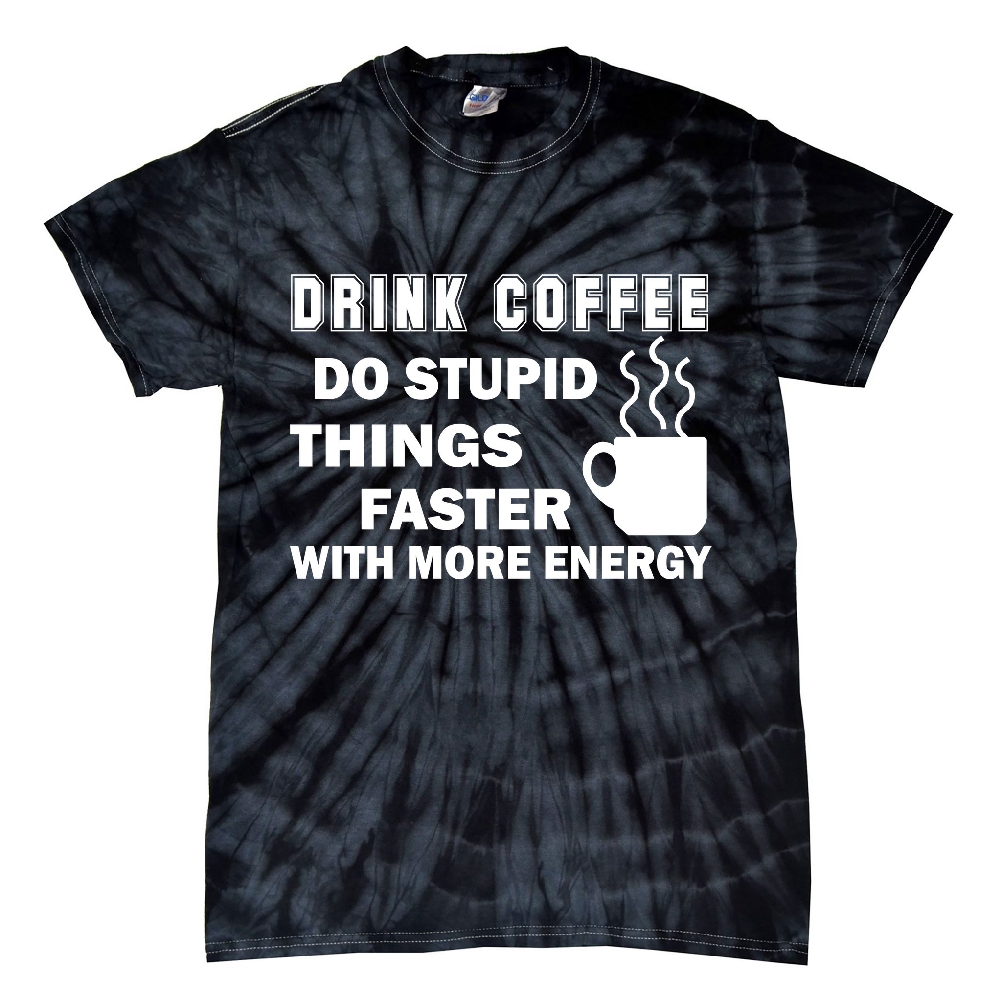 Drink Coffee Do Stupid Things Faster Tie-Dye T-Shirt
