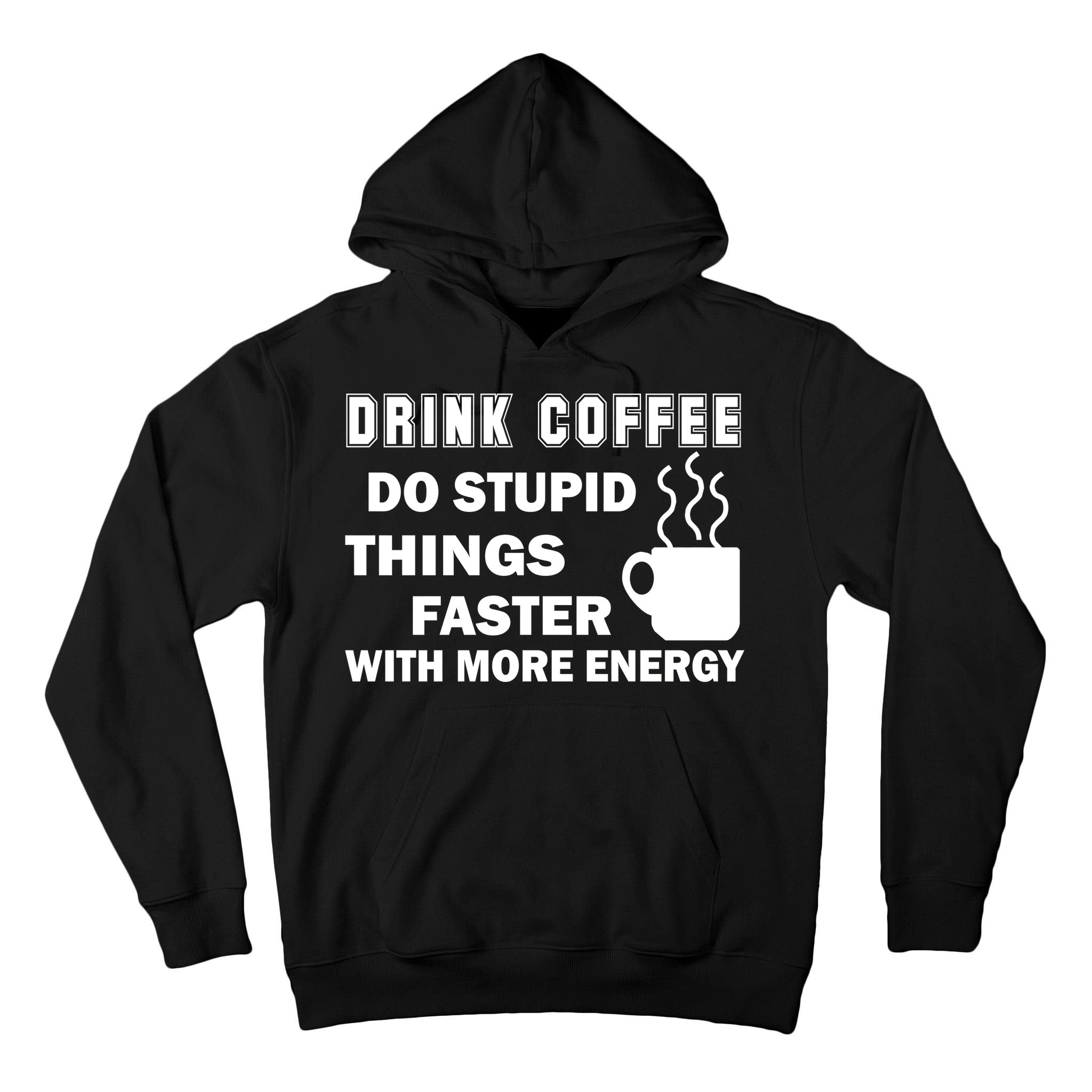 Drink Coffee Do Stupid Things Faster Tall Hoodie
