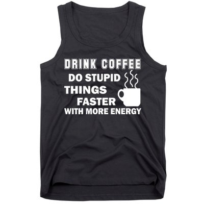 Drink Coffee Do Stupid Things Faster Tank Top