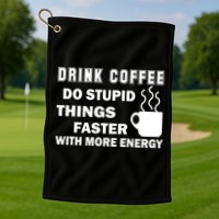 Drink Coffee Do Stupid Things Faster Golf Towel