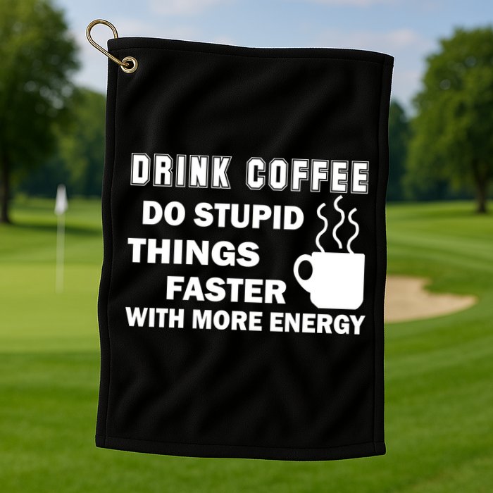 Drink Coffee Do Stupid Things Faster Golf Towel