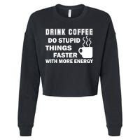 Drink Coffee Do Stupid Things Faster Cropped Pullover Crew