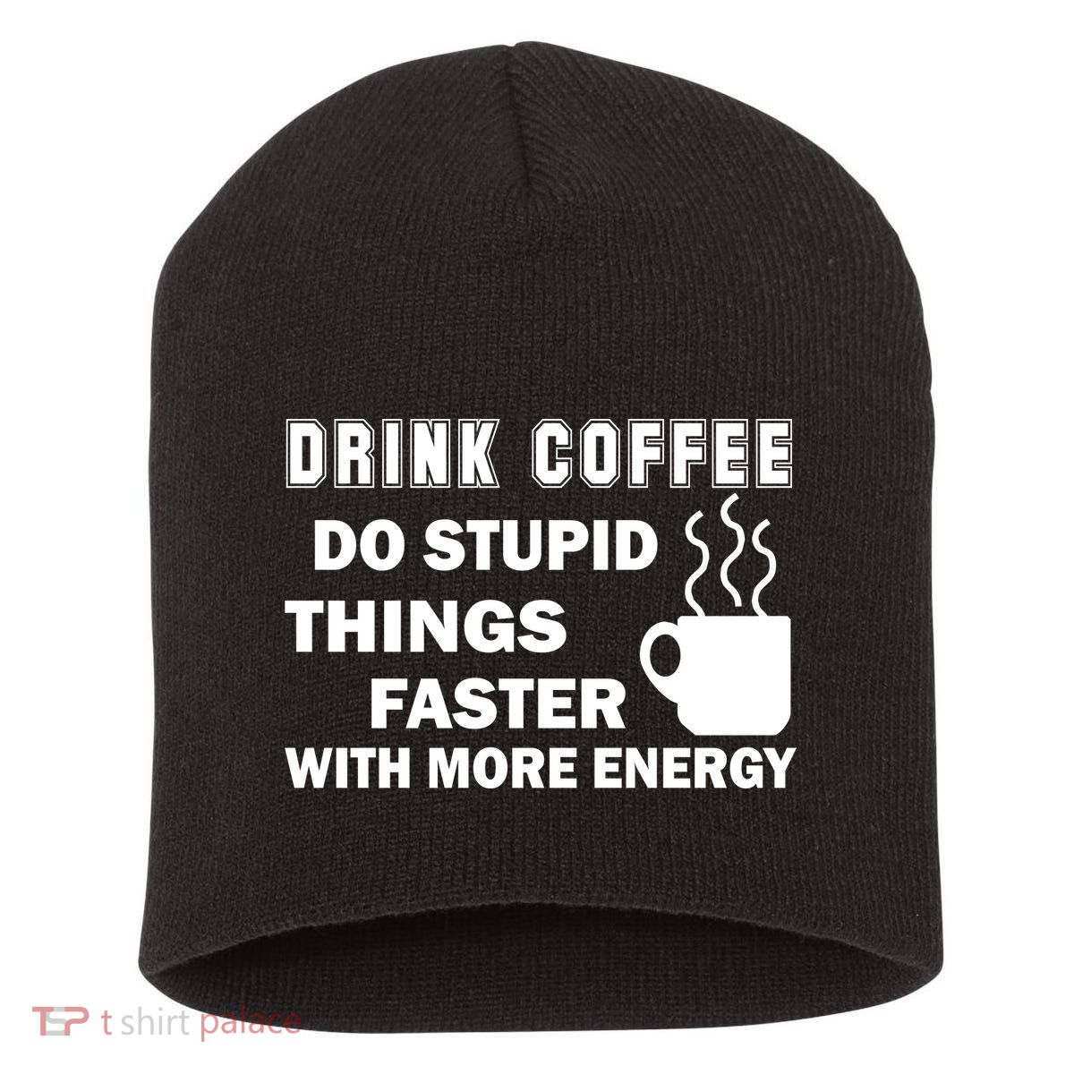 Drink Coffee Do Stupid Things Faster Short Acrylic Beanie