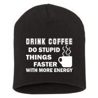 Drink Coffee Do Stupid Things Faster Short Acrylic Beanie