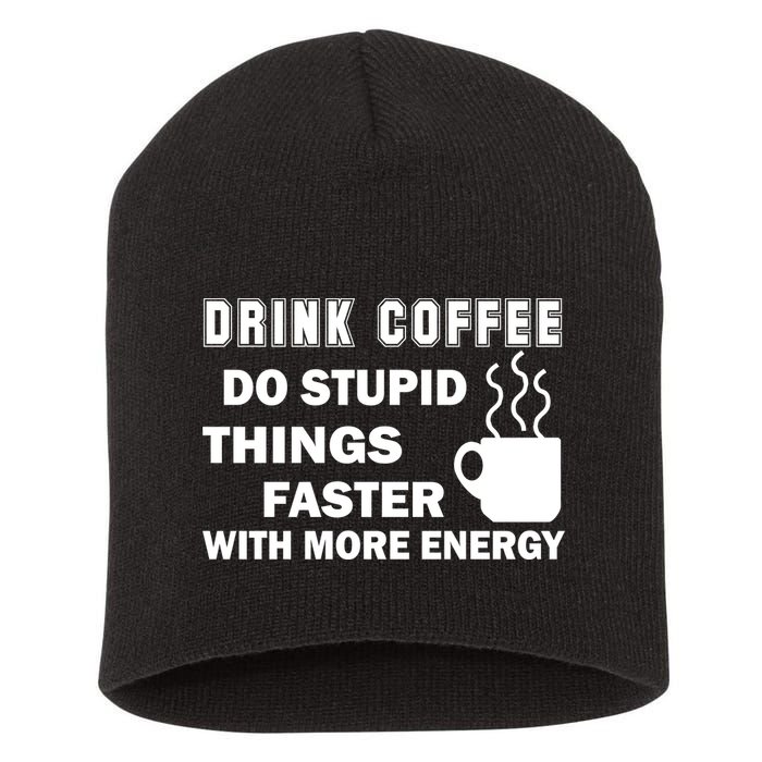 Drink Coffee Do Stupid Things Faster Short Acrylic Beanie