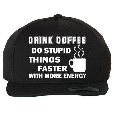 Drink Coffee Do Stupid Things Faster Wool Snapback Cap